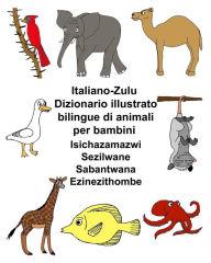 Title: Italiano-Zulu Dizionario illustrato bilingue di animali per bambini, Author: Kevin Carlson