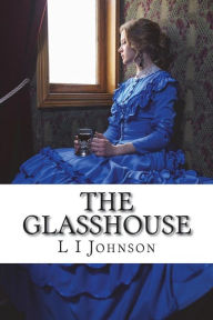 Title: The Glasshouse, Author: L I Johnson