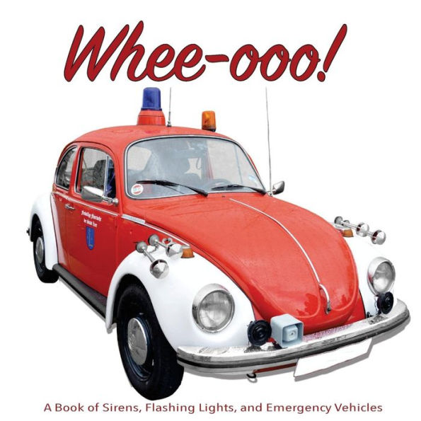 Whee-ooo!: A Book of Sirens, Flashing Lights, and Emergency Vehicles