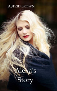 Title: Alexa's Story, Author: Astrid Brown