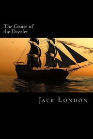Title: The Cruise of the Dazzler, Author: Jack London