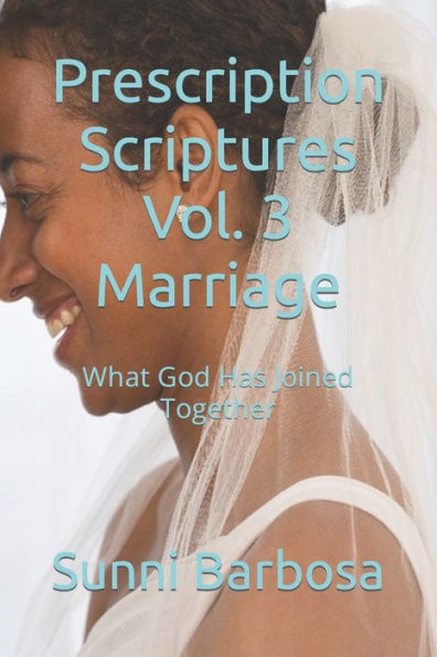 Prescription Scriptures Vol. 3 Marriage: What God Has Joined Together
