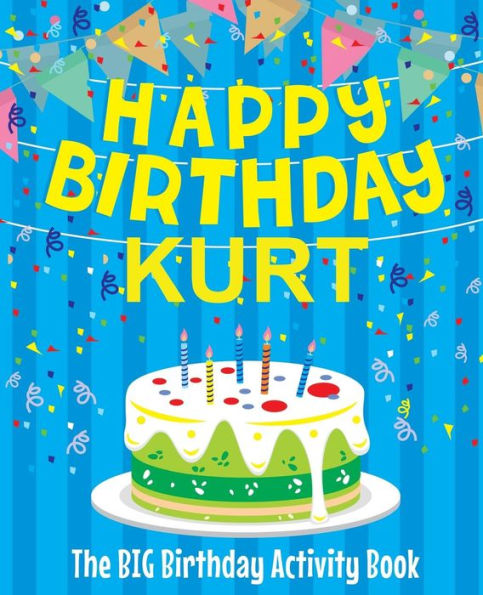 Happy Birthday Kurt - The Big Birthday Activity Book: Personalized Children's Activity Book