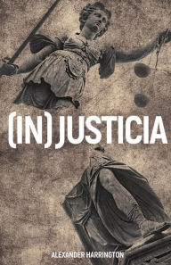 Title: (In)Justicia, Author: Alexander Harrington