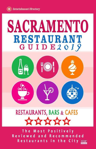 Sacramento Restaurant Guide 2019: Best Rated Restaurants in Sacramento, California - 500 Restaurants, Bars and Cafés recommended for Visitors, 2019