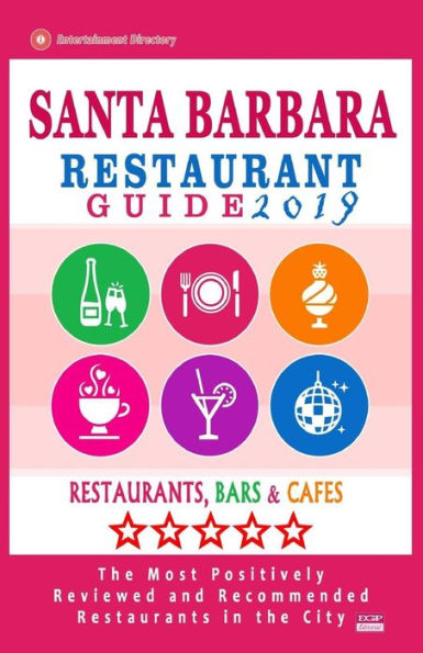 Santa Barbara Restaurant Guide 2019: Best Rated Restaurants in Santa Barbara, California - 500 Restaurants, Bars and Cafés recommended for Visitors, 2019