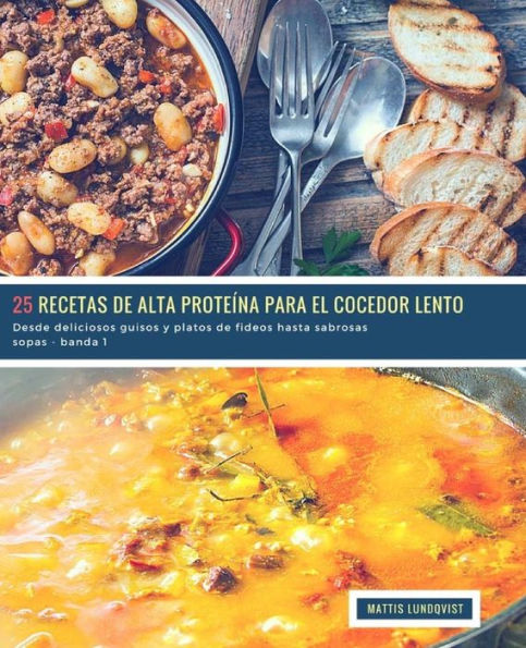 25 Recetas de alta Proteína para el Cocedor Lento - banda 1: Desde deliciosos guisos y platos de fideos hasta sabrosas sopas