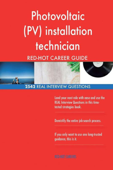 Photovoltaic (PV) installation technician RED-HOT Career; 2542 REAL Interview Qu