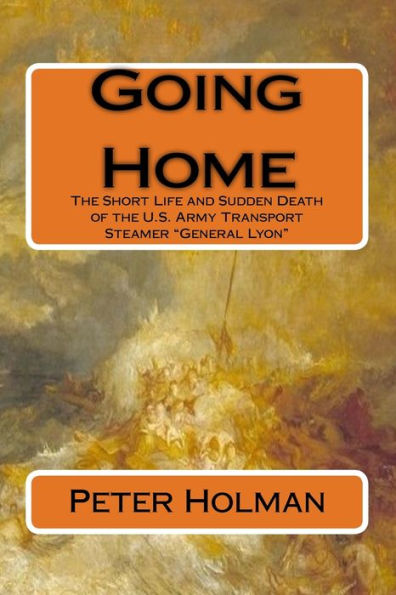 Going Home: The Short Life and Sudden Death of the U.S. Army Transport Steamer "General Lyon"