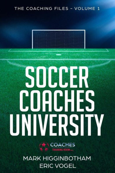 Soccer Coaches University: The Coaching Files Volume 1