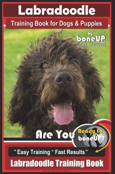 Labradoodle Training Book for Dogs and Puppies by Bone Up dog Training: Are You Ready to Bone Up? Easy Training * Fast Results Labradoodle Training