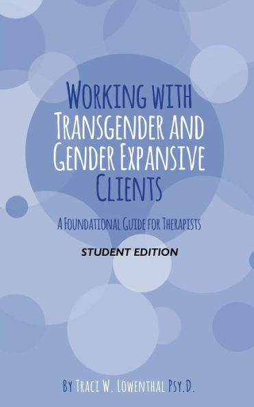 Working with Transgender and Gender Expansive Clients: Student Edition: A Foundational Guide for Therapists