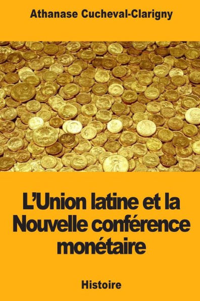 L'Union latine et la Nouvelle confï¿½rence monï¿½taire