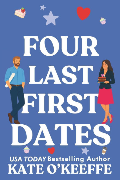 Four Last First Dates: A romantic comedy of love, friendship and one big cake