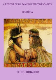 Title: A Epopéia De Gilgamesh Com Comentários, Author: O Historiador
