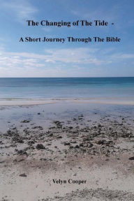 Title: The Changing Of The Tide - A Short Journey Through The Bible, Author: Velyn Cooper