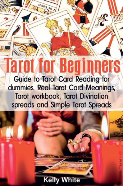 Tarot for Beginners: Guide to Tarot Card Reading for dummies - Real Tarot Card Meanings - Tarot workbook - Tarot divination spreads and Simple Tarot Spreads