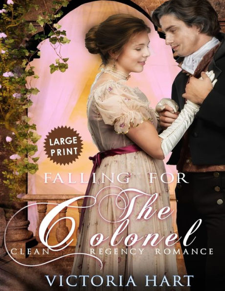 Falling for the Colonel ***Large Print Edition***: A Clean Regency Romance
