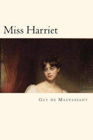 Title: Miss Harriet (French Edition), Author: Guy de Maupassant