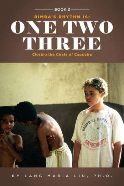 Book Three: Bimba's Rhythm is One, Two, Three: Closing the Circle of Capoeira