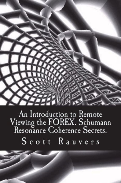 An Introduction to Remote Viewing the FOREX. Schumann Resonance Coherence Secrets.: Published by the Institute for Solar Studies