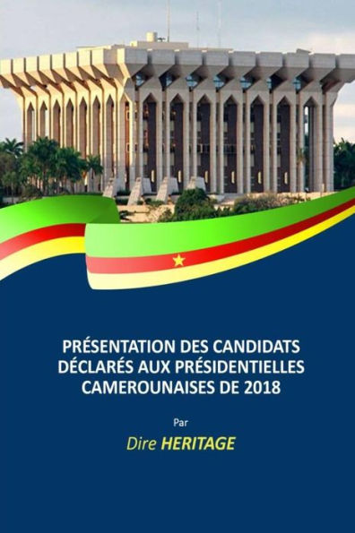 Prï¿½sentation des candidats dï¿½clarï¿½s aux Prï¿½sidentielles Camerounaises de 2018