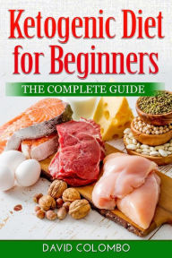 Title: Ketogenic Diet for Beginners: : The Complete Guide, Author: David Colombo