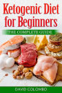 Ketogenic Diet for Beginners: : The Complete Guide