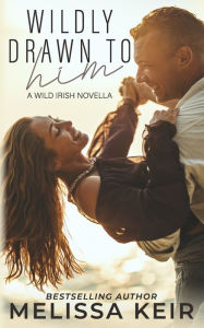 Title: Wildly Drawn to Him, Author: Melissa Keir