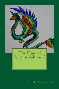 Title: The Plumed Serpent Volume 2, Author: D. H. Lawrence