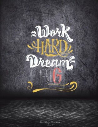 Work Hard Dream Big: Monthly Planner 2019: Success Quotes Words, Monthly Calendar Book 2019, Weekly/Monthly/Yearly Calendar Journal, Large 8 5