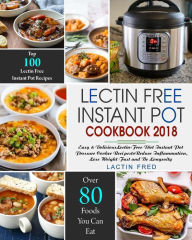 Title: Lectin-Free Instant Pot Cookbook: Simple, Quick Lectin-free Recipes for your Instant Pot, Electric Pressure Cooker to Reduce Inflammation, Lose Weight, and Prevent Disease (Plant-Based Paradox Diet), Author: Lactin Fred