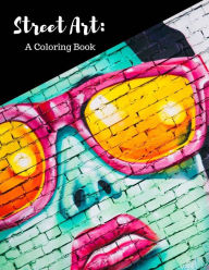Title: Street Art Coloring Book: Featuring Works by Graffiti Artists from Around the World, for All Ages, 8.5X11 inches, 50 Pages, Reference Photos Included, Multi-media, Pencils, Pens, Paint, Author: Mary Berrios Liuzzi