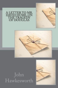 Title: A letter to Mr. David Hume, on the tragedy of Douglas, Author: John Hawkesworth