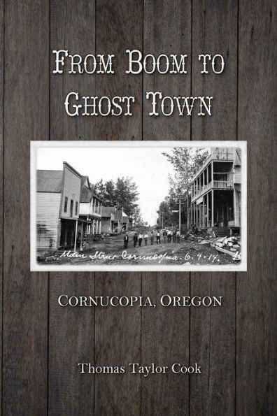 From Boom to Ghost Town: Cornucopia, Oregon
