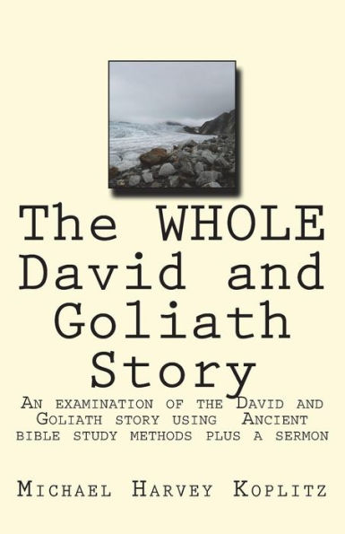 The WHOLE David and Goliath Story: A examination of the David and Goliath story using Ancient bible study methods plus a sermon