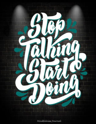 Stop Talking Start Doing Mindfulness Journal Success Life Motivational Daily Mindfulness Planner For Manage Anxiety Worry And Stress Large Print