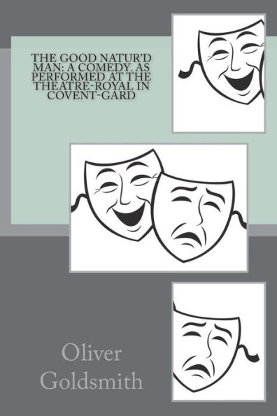 The good natur'd man: a comedy. As performed at the Theatre-Royal in Covent-Gard