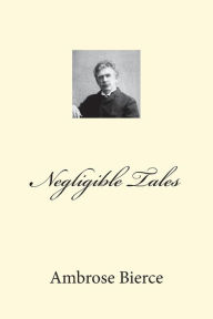 Title: Negligible Tales, Author: Ambrose Bierce