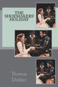 Title: The shoemakers' holiday, Author: Thomas Dekker