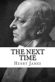 Title: The Next Time, Author: Henry James