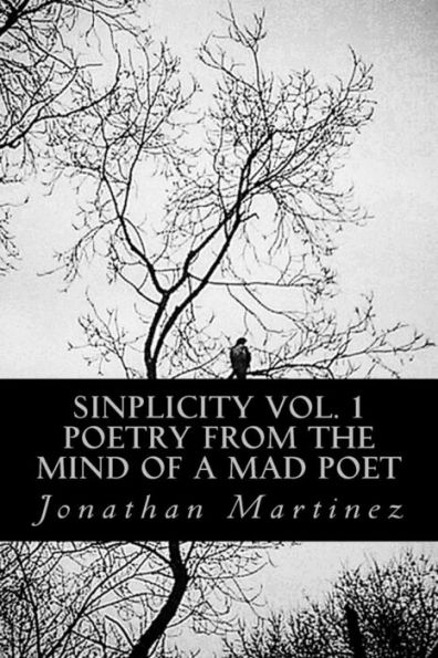 Sinplicity, Vol. 1: Poetry From the Mind of a Mad Poet