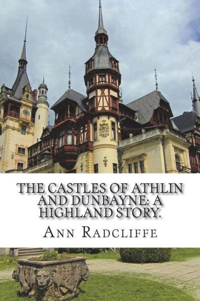 The castles of Athlin and Dunbayne: A Highland story.