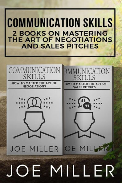 Communication Skills: 2 Books - Master The Art Of Negotiations and Sales Pitches