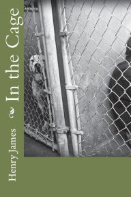 Title: In the Cage, Author: Henry James