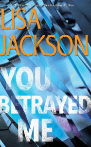 Title: You Betrayed Me, Author: Lisa Jackson