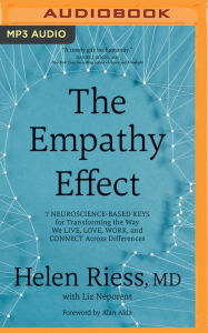 Title: The Empathy Effect: Seven Neuroscience-Based Keys for Transforming the Way We Live, Love, Work, and Connect Across Differences, Author: Helen Riess MD