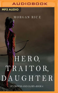 Hero, Traitor, Daughter (Of Crowns and Glory-Book 6)