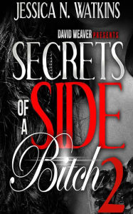 Title: Secrets of a Side Bitch 2, Author: Jessica N. Watkins