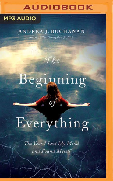 The Beginning of Everything: Year I Lost My Mind and Found Myself